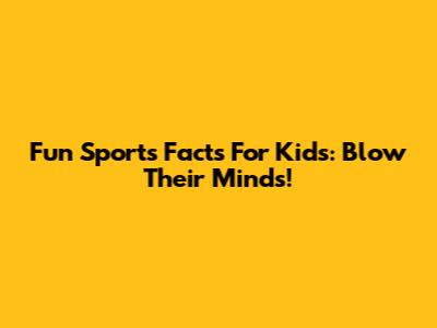 Fun Sports Facts For Kids: Blow Their Minds!