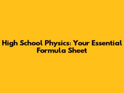 High School Physics: Your Essential Formula Sheet