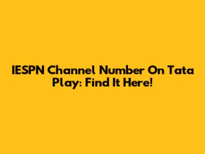 IESPN Channel Number On Tata Play: Find It Here!