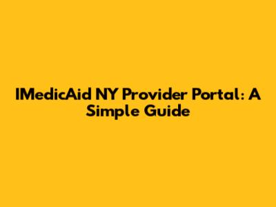 IMedicAid NY Provider Portal: A Simple Guide
