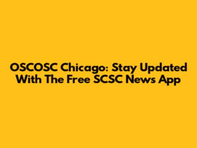 OSCOSC Chicago: Stay Updated With The Free SCSC News App
